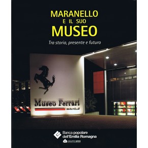 Maranello e il suo museo Ferrari - Tra storia, presente e futuro / Icaro Progetti x l'Arte / Artioli