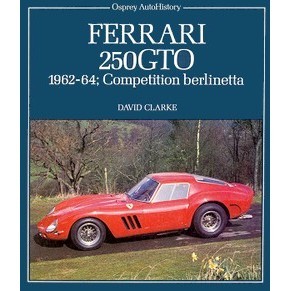 Ferrari 250 GTO 1962-64; Competition Berlinetta / David Clarke / Osprey (SOLD)